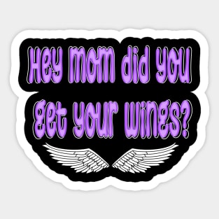 hey mom did you get your wings Sticker